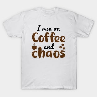 I Run On Coffee And Chaos T-Shirt